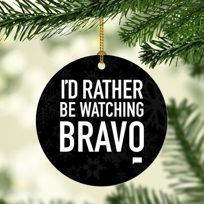 I'd Rather be Watching Bravo Double Sided Ornament