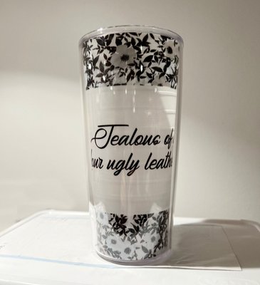 Jealous Of What Your Ugly Leather Pants -Tervis Tumbler